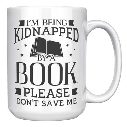 I'm Being Kidnapped By A Book Please Don't Save Me | Mug
