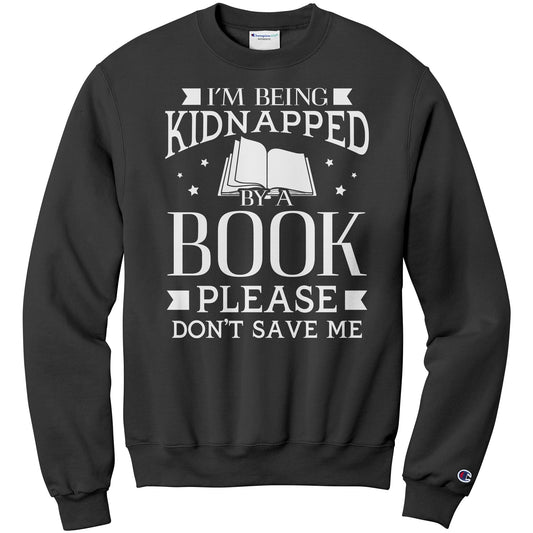 I'm Being Kidnapped By A Book Please Don't Save Me | Sweatshirt
