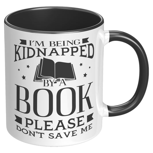 I'm Being Kidnapped By A Book Please Don't Save Me | Accent Mug