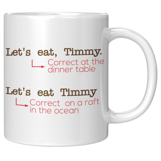 Let's Eat, Timmy. Correct At The Dinner Table. Let's Eat Timmy. Correct On A Raft In The Ocean | Mug