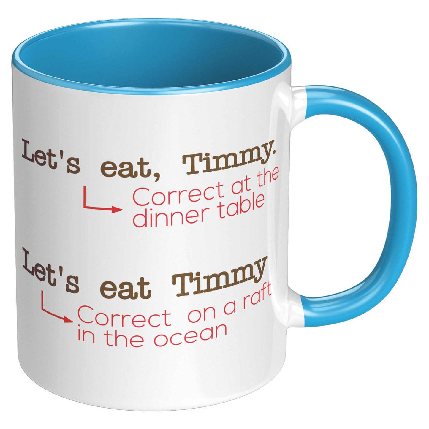 Let's Eat, Timmy. Correct At The Dinner Table. Let's Eat Timmy. Correct On A Raft In The Ocean | Accent Mug