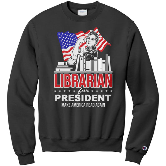 Librarian For President Make America Read Again | Sweatshirt