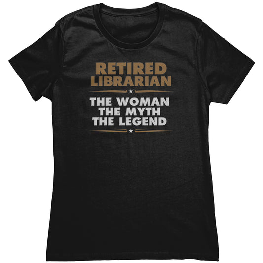 Retired Librarian. The Woman The Myth The Legend | Women's T-Shirt