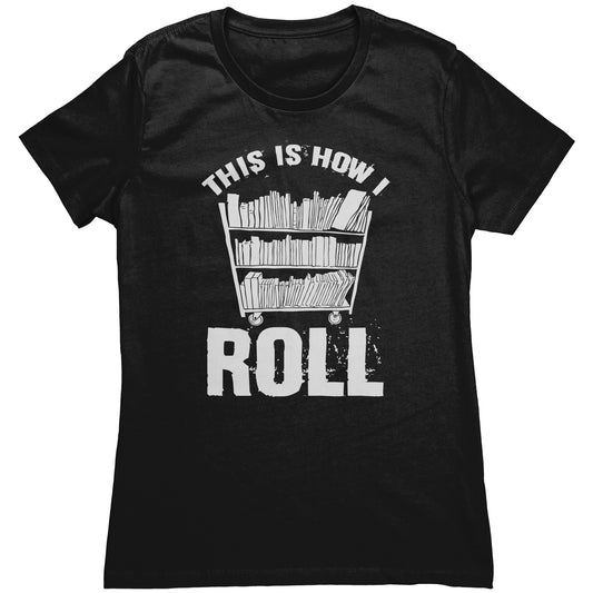 This Is How I Roll | Women's T-Shirt