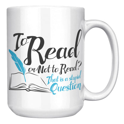 To Read Or Not To Read That Is A Stupid Question | Mug