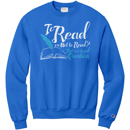 To Read Or Not To Read That Is A Stupid Question | Sweatshirt