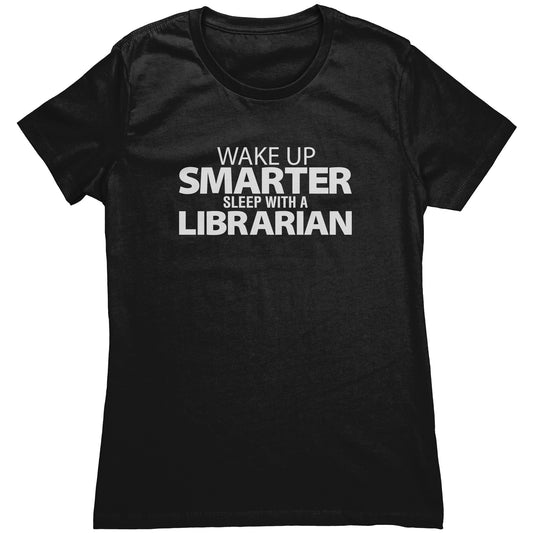 Wake Up Smarter Sleep With A Librarian | Women's T-Shirt