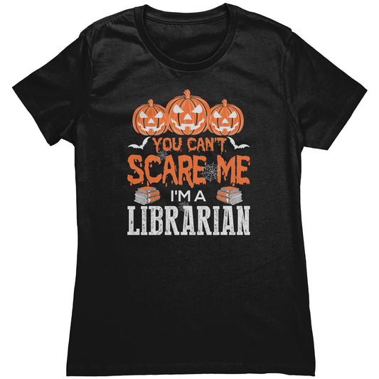 You Can't Scare Me I'm A Librarian | Women's T-Shirt